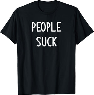 People Suck, Funny, Joke, Sarcastic, Family T-Shirt - T-Shirt | Black