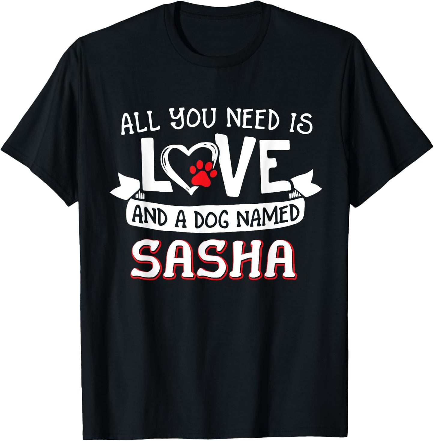 All you need is love and a dog named Sasha small large Men Women T-Shirt - T-Shirt | Black