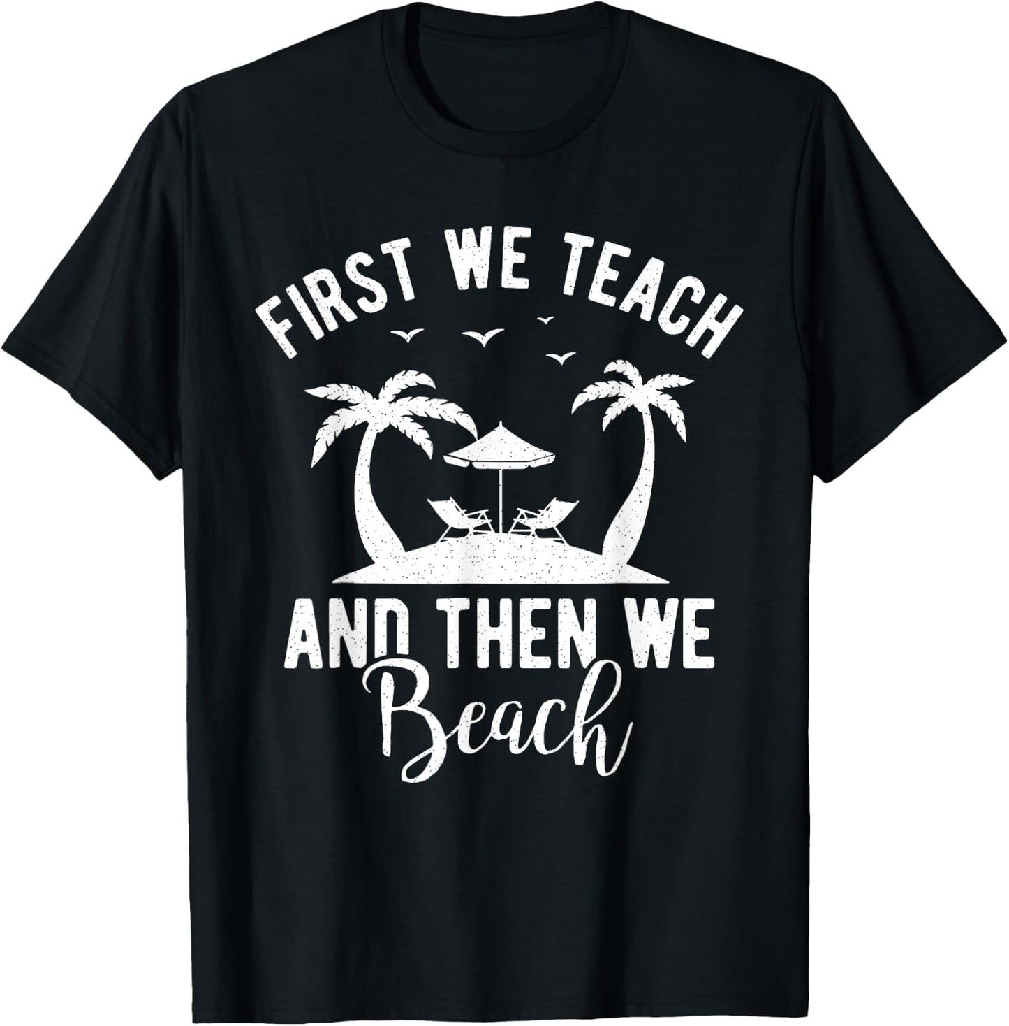 Funny Teacher First We Teach And Then We Beach Travel Men Women T-Shirt - T-Shirt | Black
