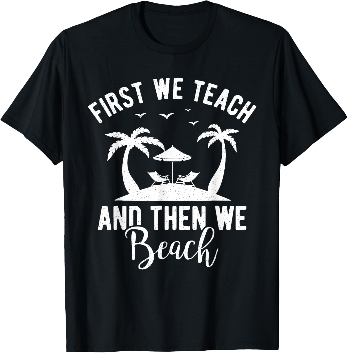 Funny Teacher First We Teach And Then We Beach Travel Men Women T-Shirt - T-Shirt | Black