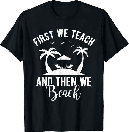 Funny Teacher First We Teach And Then We Beach Travel Men Women T-Shirt - T-Shirt | Black