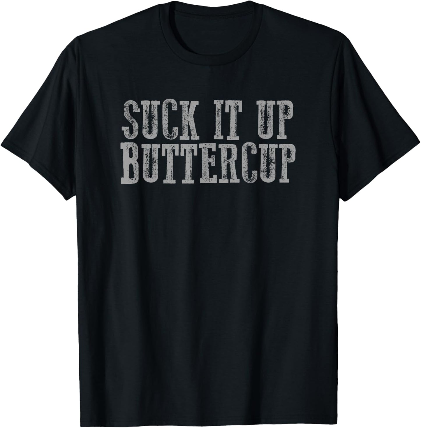 SUCK IT UP BUTTERCUP Funny Sarcastic Motivating T-Shirt - T-Shirt | Black