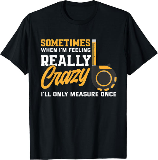 Measure Once Funny Woodworker Carpenter Woodworking T-Shirt - T-Shirt | Black