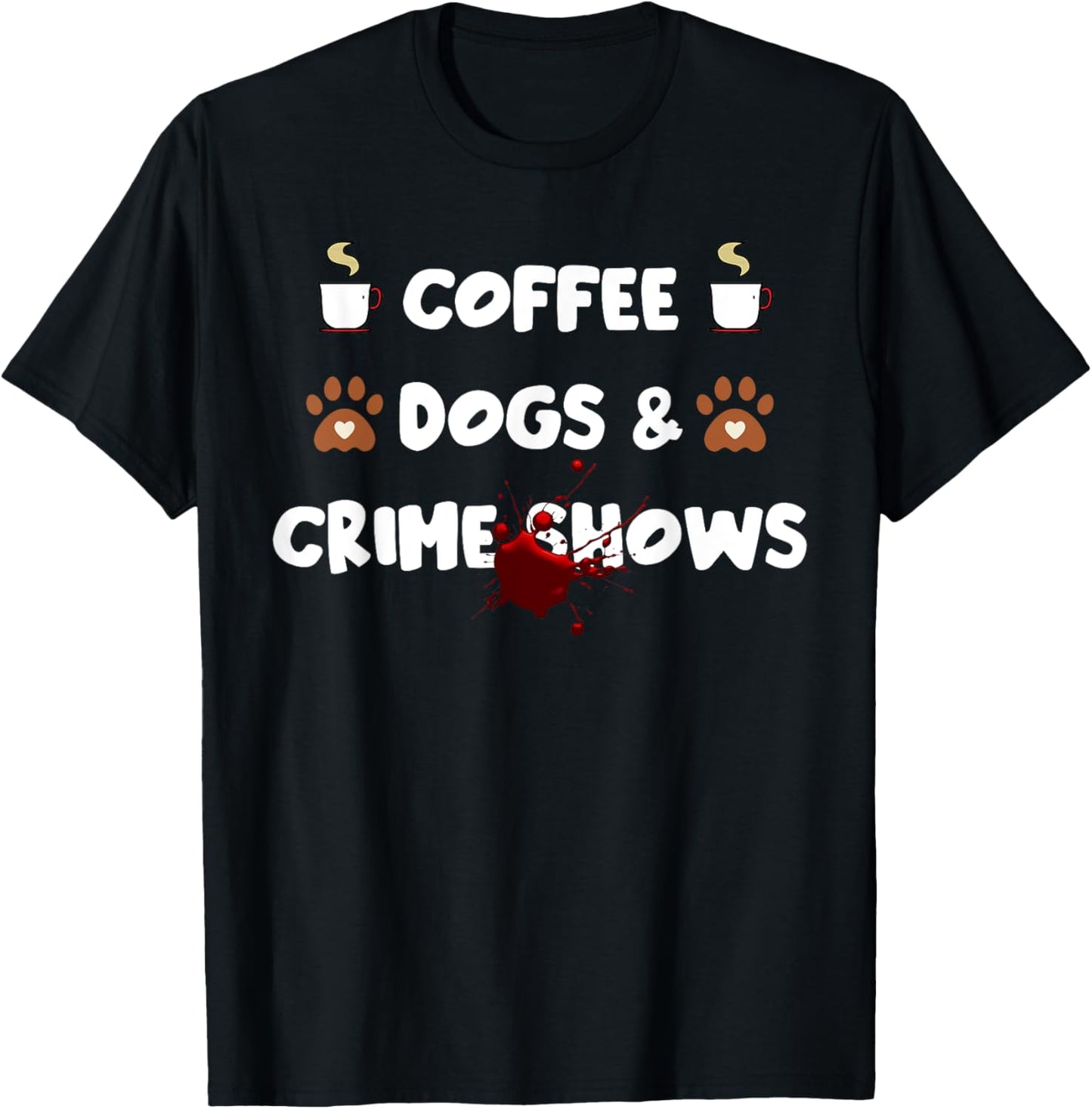 Coffee Dogs and Crime Shows T-Shirt - T-Shirt | Black