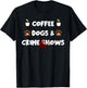 Coffee Dogs and Crime Shows T-Shirt - T-Shirt | Black