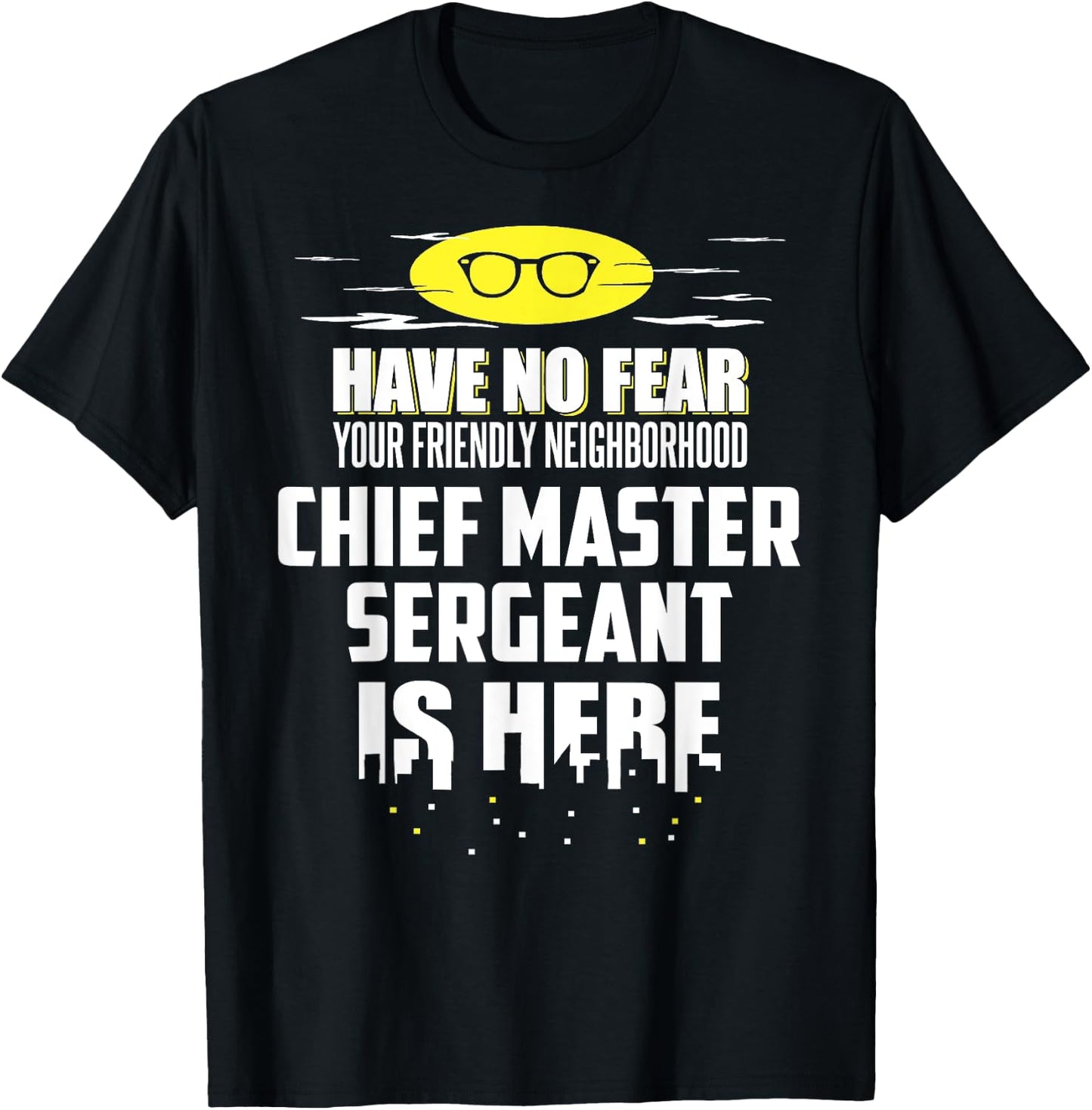 Funny Chief Master Sergeant Have No Fear T-Shirt - T-Shirt | Black