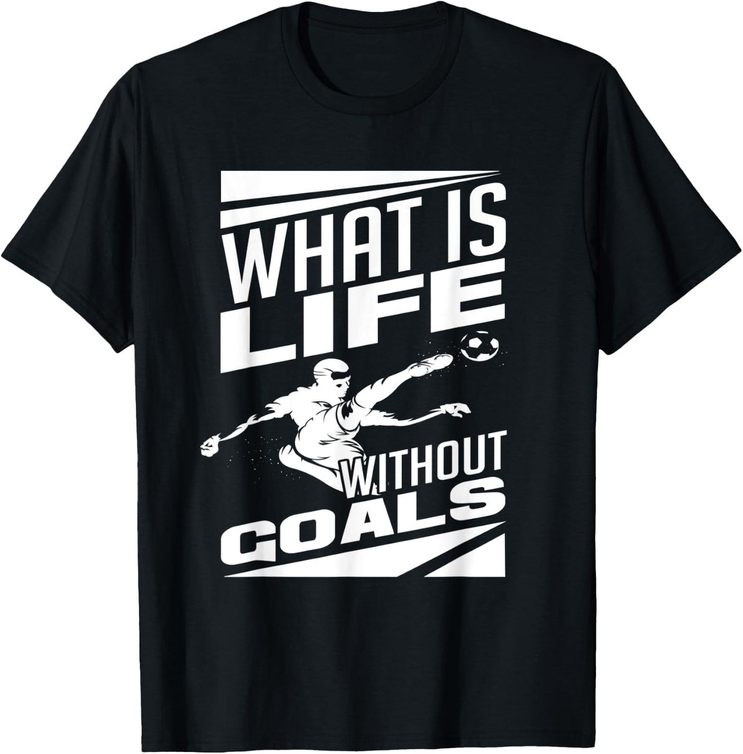 What Is Life Without Goals Soccer Player Funny Soccer T-Shirt - T-Shirt | Black