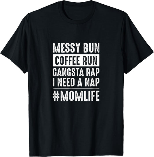 Messy bun coffee run gangster rap I need a nap funny momlife T-Shirt - T-Shirt | Black