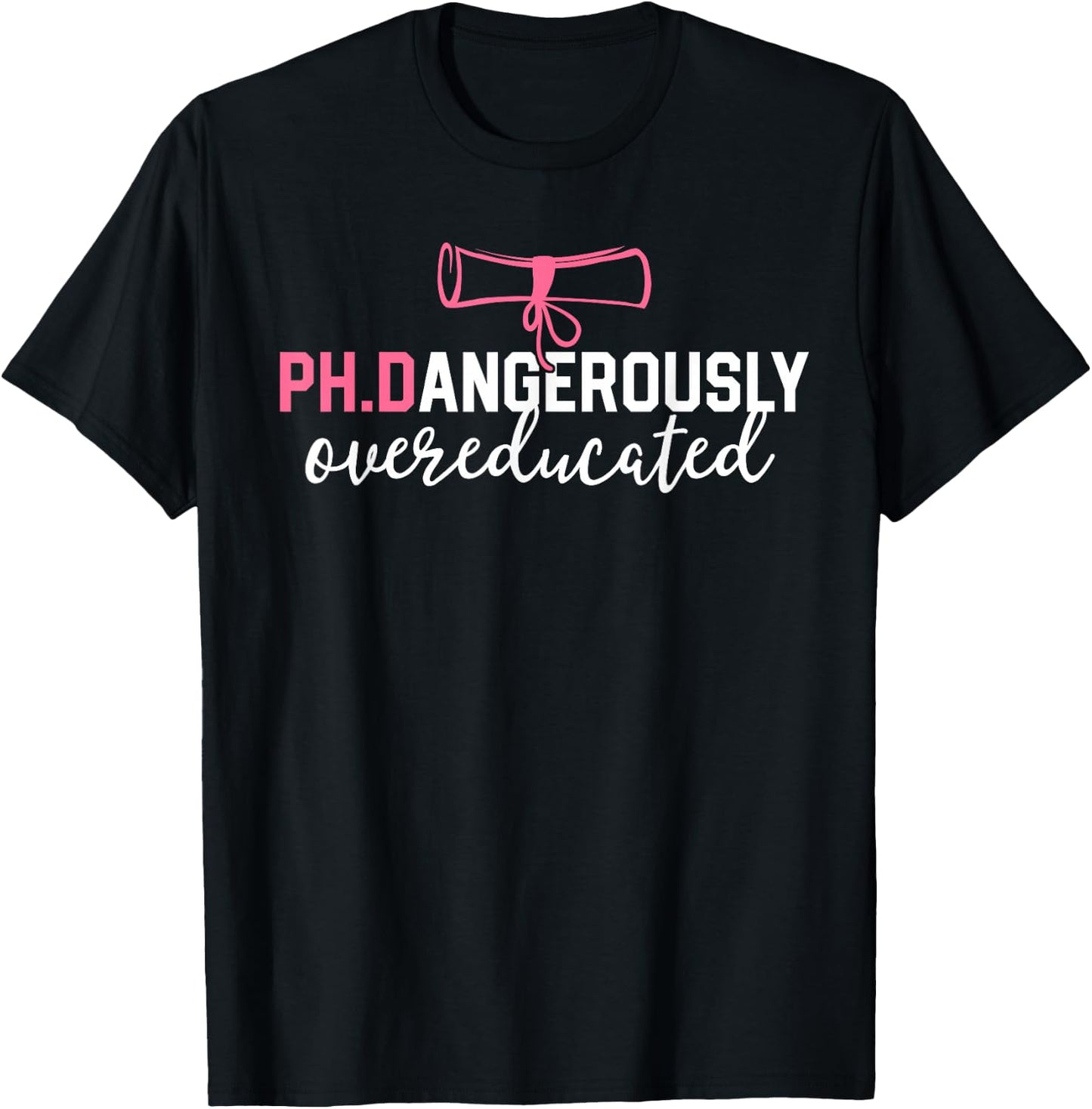 Funny PhD Shirt Dangerously Overeducated Graduation Gift T-Shirt - T-Shirt | Black