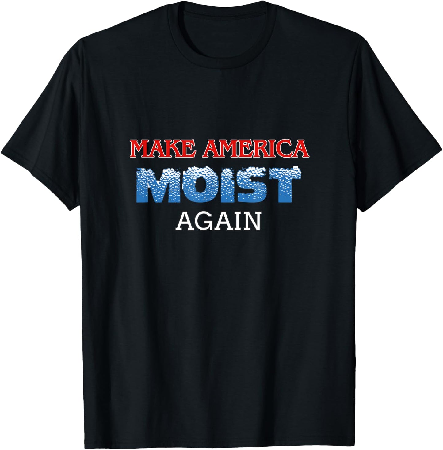 You Only Live Once -Adults Black Cotton 50% Polyester 50% Classic Fit Short Sleeve Modern Classic Round Collar Small Make America Moist Again T-Shirt - T-Shirt | Black