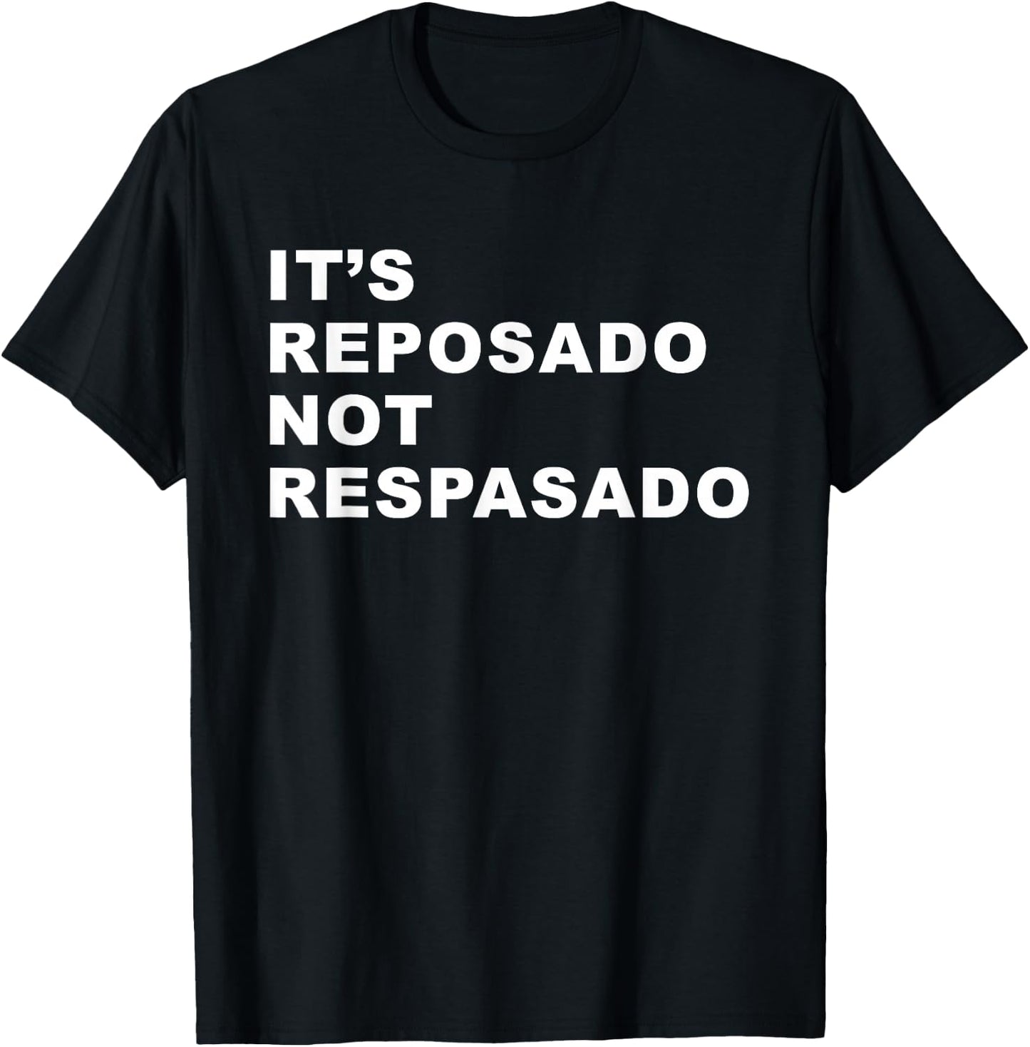It's Reposado Not Respasado Funny Tequila Liquor Drink Lover T-Shirt - T-Shirt | Black