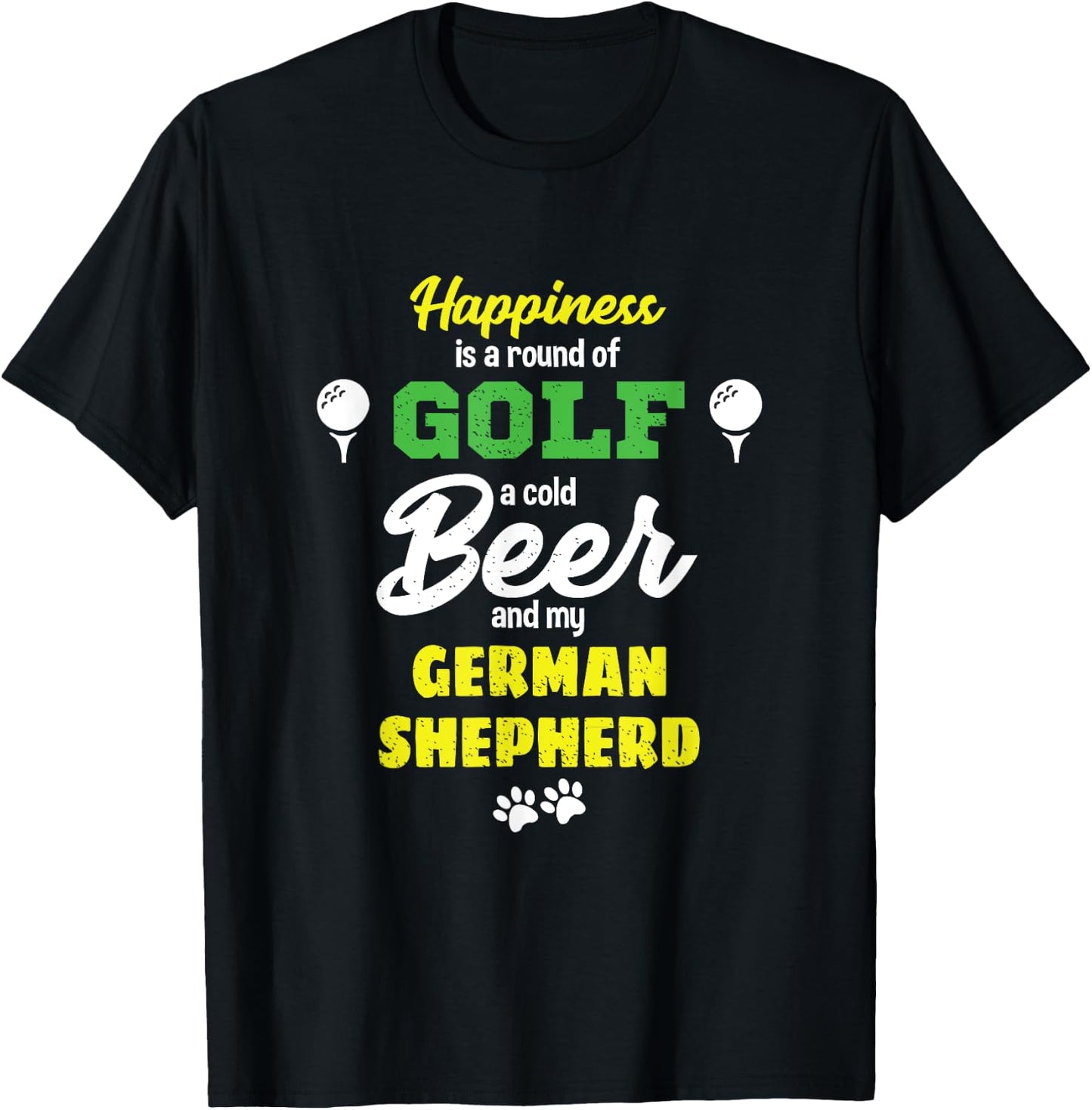 Happiness Golf Beer and my German Shepherd T-Shirt - T-Shirt | Black