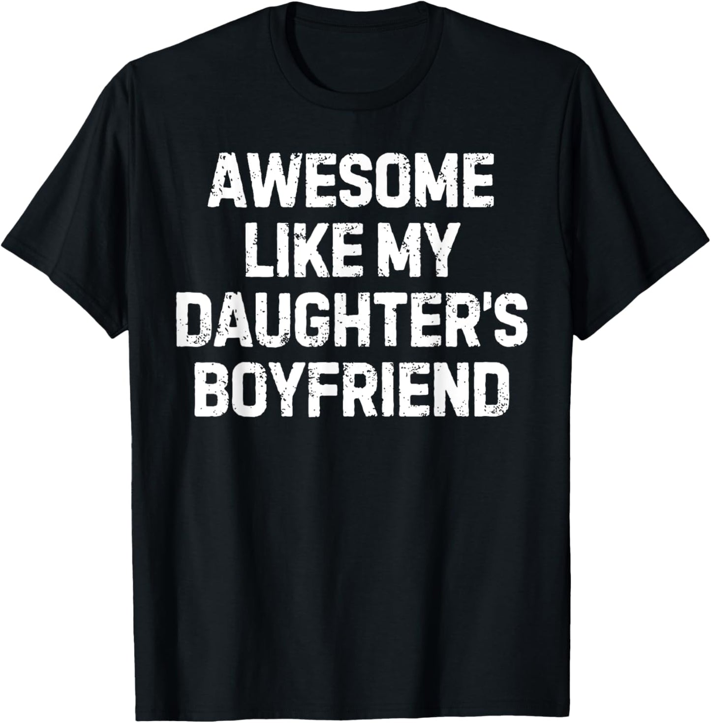 Funny Saying Awesome Like My Daughter's Boyfriend Women Men T-Shirt - T-Shirt | Black