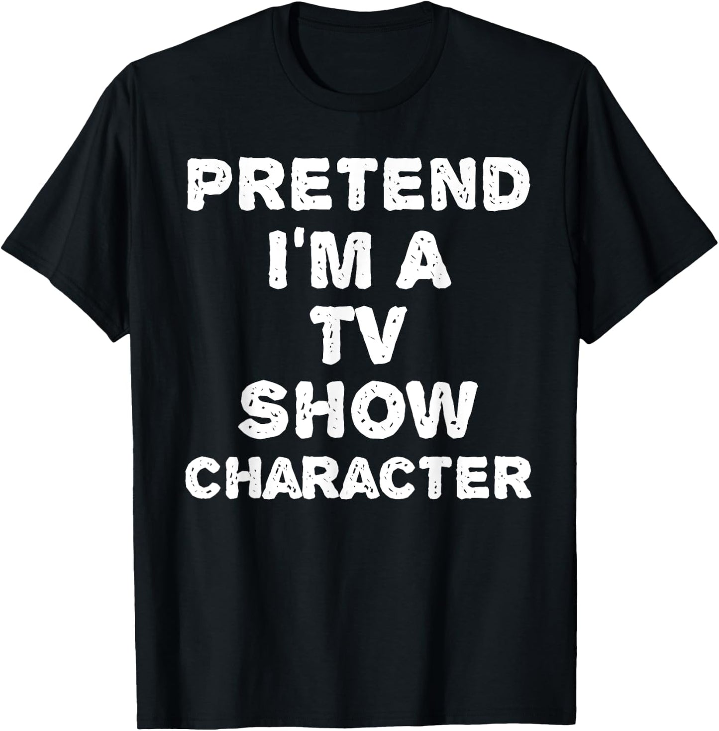 Pretend I'm A TV Show Character Funny Halloween DIY Costume T-Shirt - T-Shirt | Black
