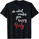 Do What Makes You Happy Holy Humor Quote Saying T-Shirt - T-Shirt | Black