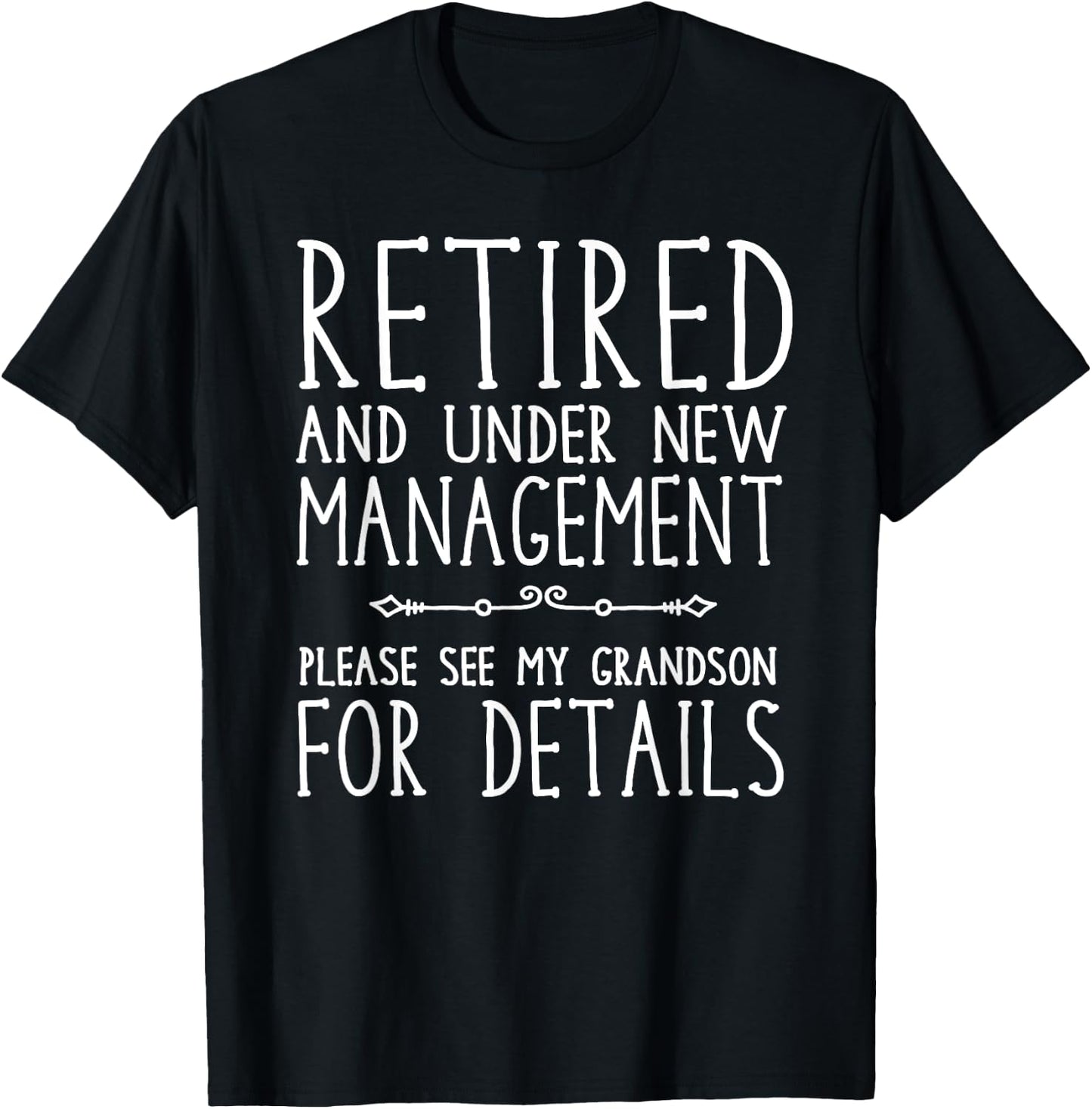 Retired Under New Management - See Grandson for Details T-Shirt - T-Shirt | Black