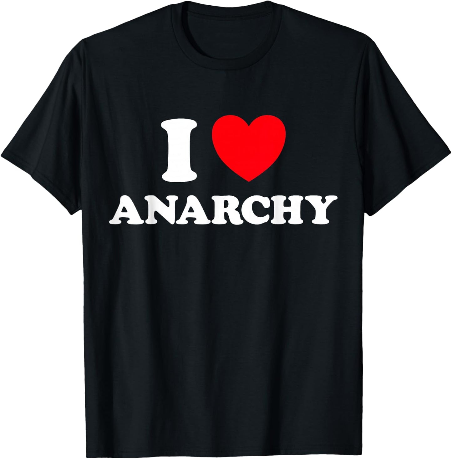 I Love Anarchy - Anarchism Anarchist Funny Anok Punk Liberty T-Shirt - T-Shirt | Black