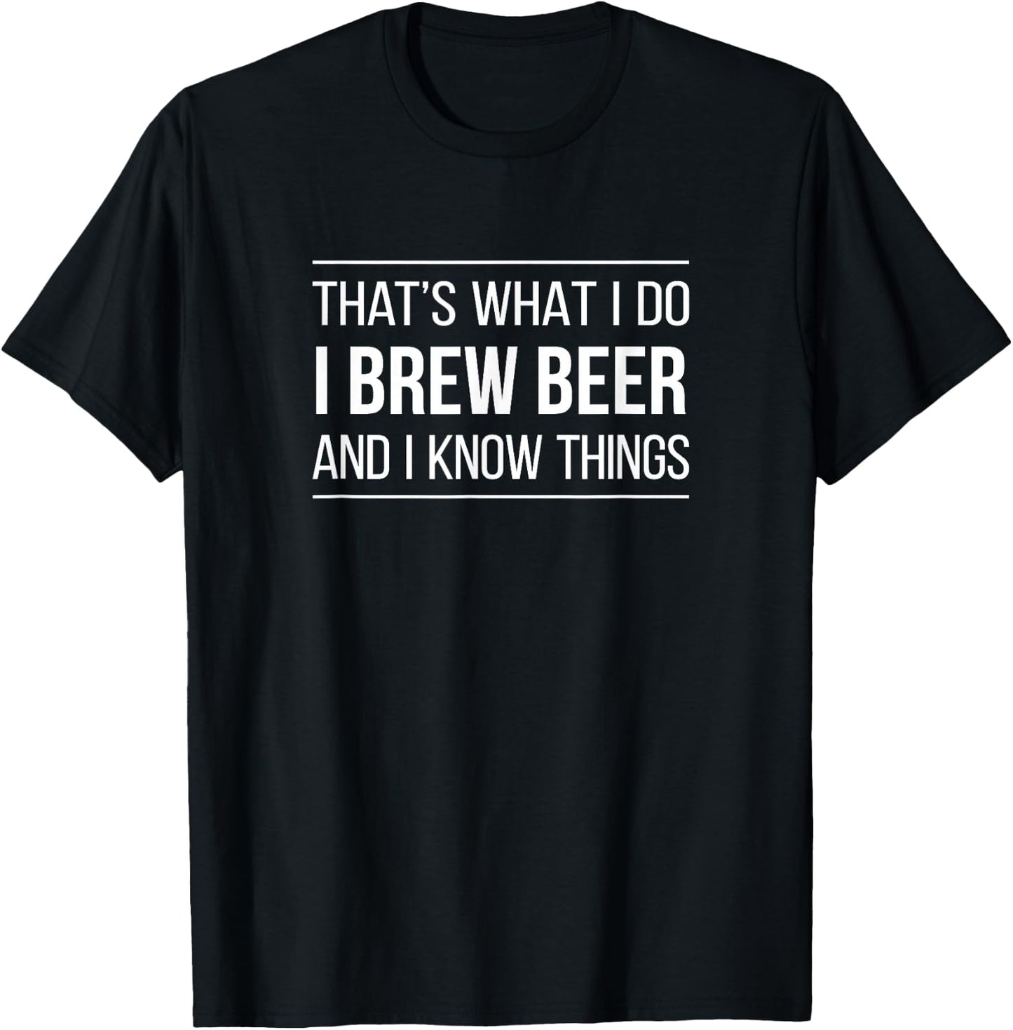 That's What I Do - I Brew Beer And I Know Things T-Shirt - T-Shirt | Black