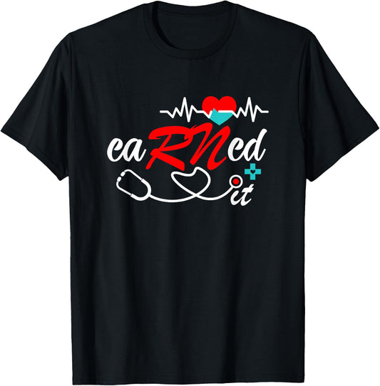 Earned It RN Nurse Graduation RN & LPN Nursing T-Shirt - T-Shirt | Black