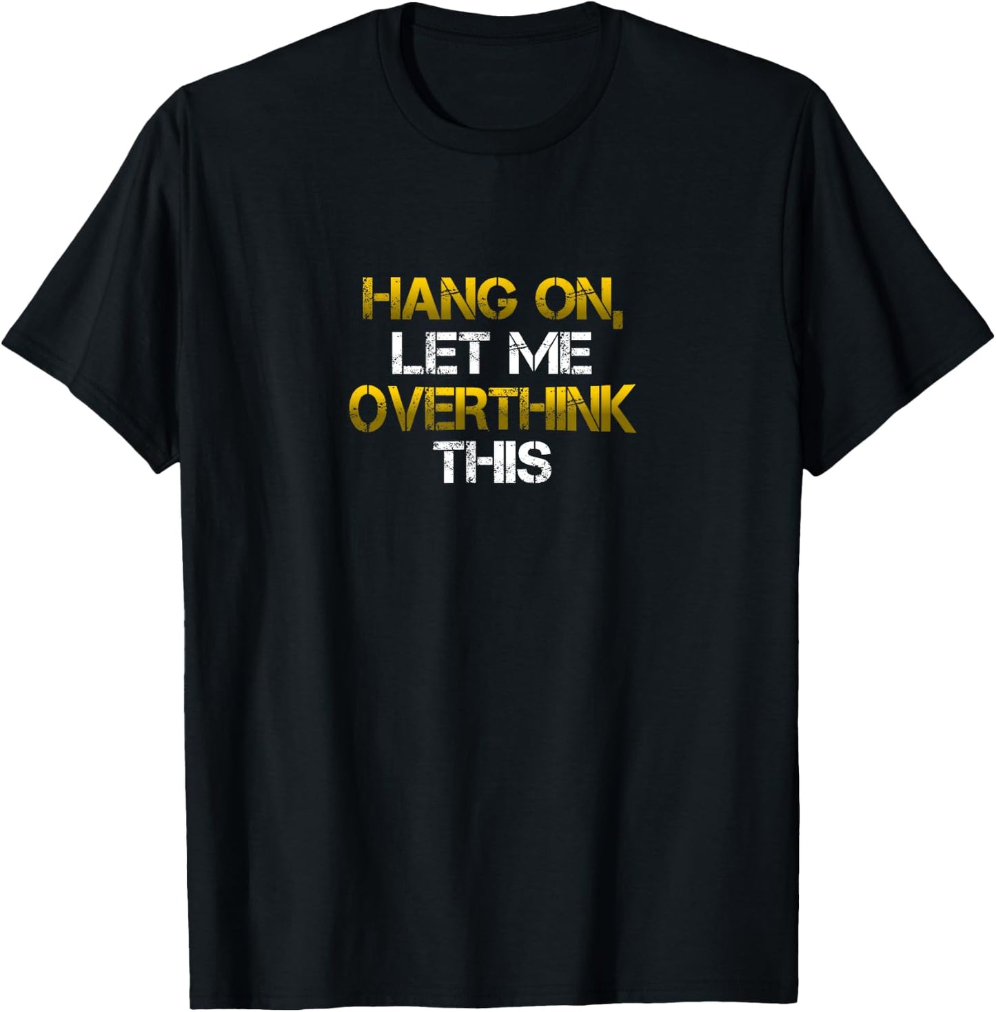 Sarcastic shirt Hold on let me overthink this T-Shirt - T-Shirt | Black