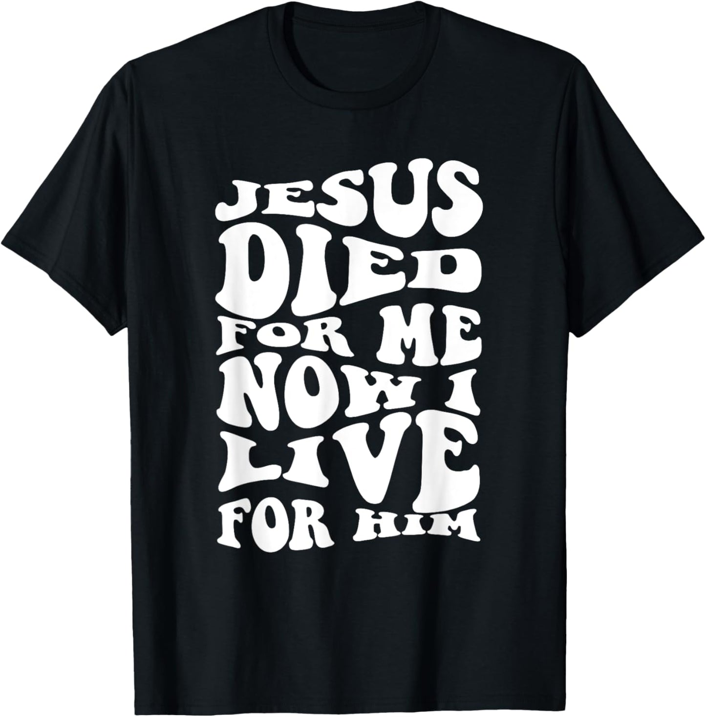 Jesus Died For Me Now I Live Christian Religious T-Shirt - T-Shirt | Black