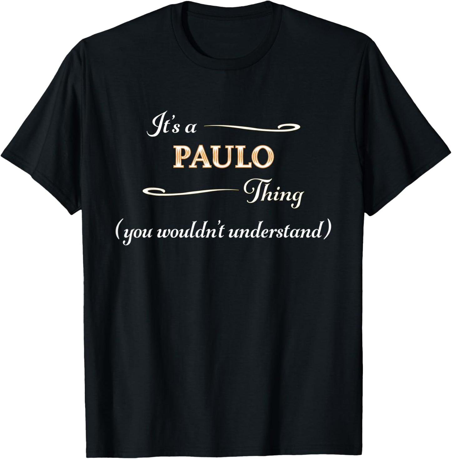 It's a PAULO Thing, You Wouldn't Understand | Name Gift T-Shirt - T-Shirt | Black