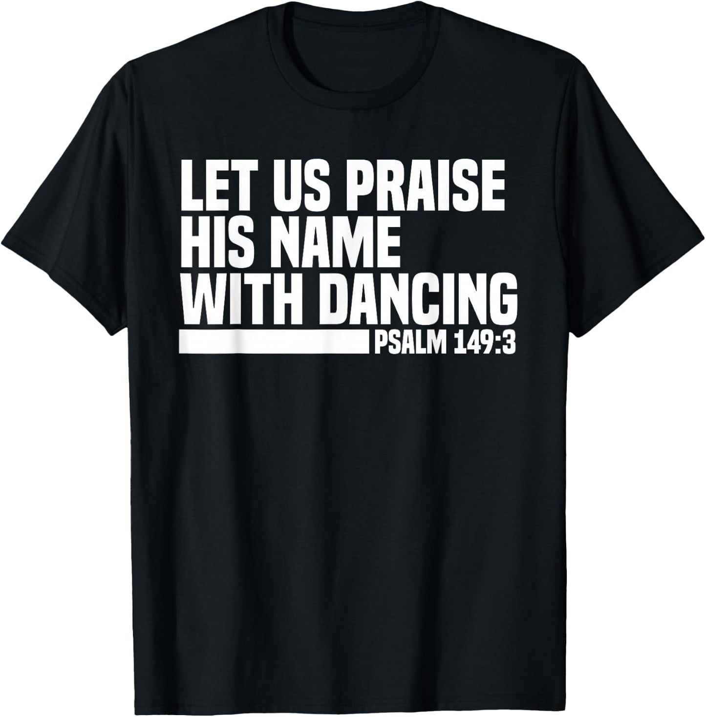 Christian Let Us Praise His Name With Dancing Psalm 149:3 T-Shirt - T-Shirt | Black