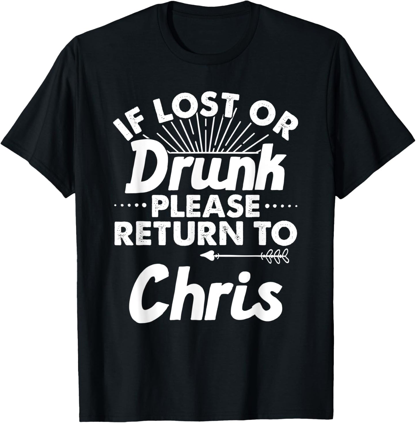 If Lost Or Drunk Please Return To CHRIS Gift Name Men T-Shirt - T-Shirt | Black