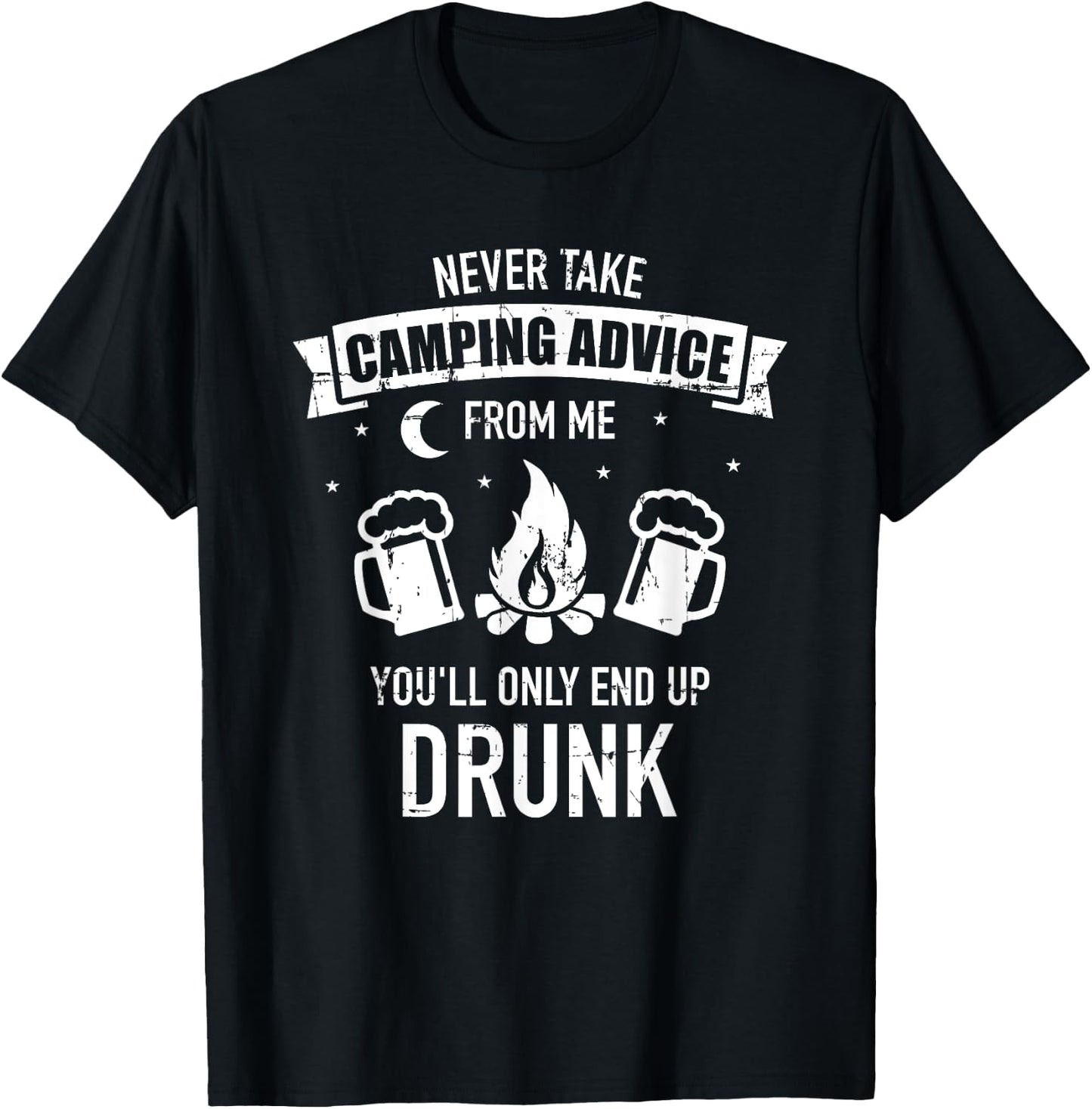 Never take camping advice from me you'll only end up drunk T-Shirt - T-Shirt | Black