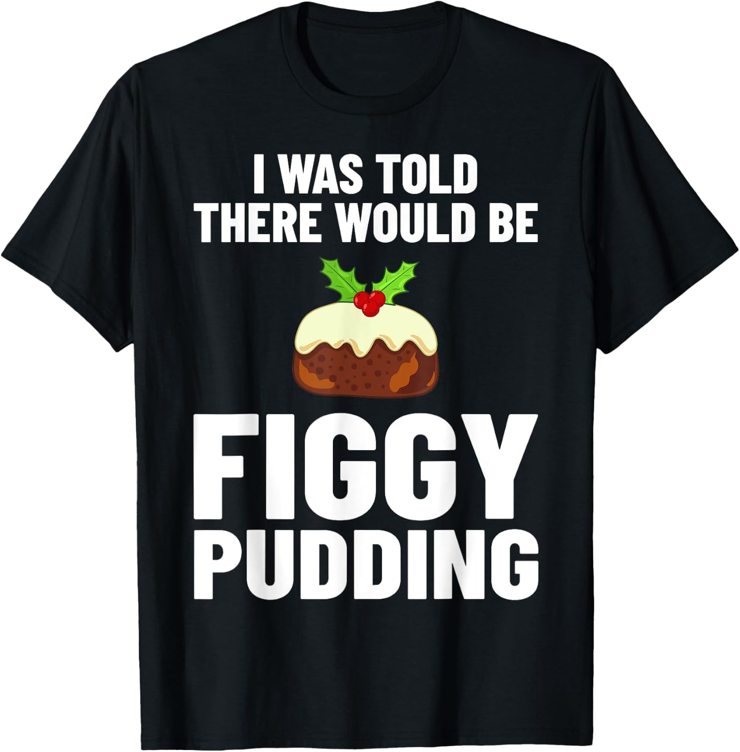 Figgy Pudding Figs Recipe Christmas T-Shirt - T-Shirt | Black