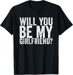 Will you be my girlfriend T-Shirt - T-Shirt | Black