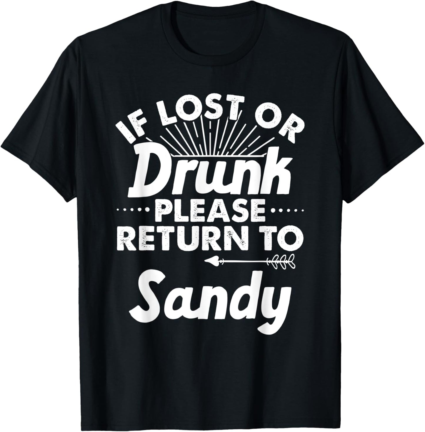 If Lost Or Drunk Please Return To SANDY Gift Name Men T-Shirt - T-Shirt | Black