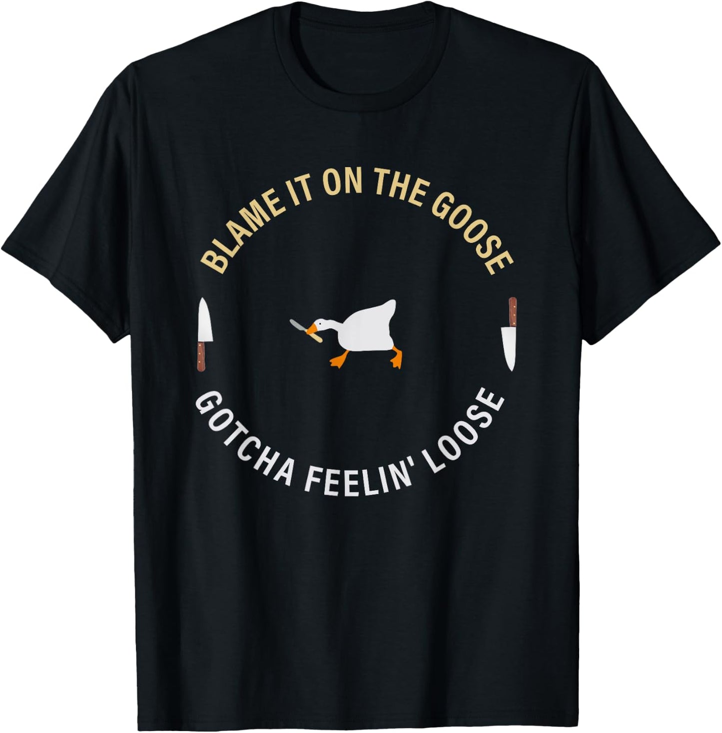 Funny Blame It On The Goose Gotcha Feelin' Loose T-Shirt - T-Shirt | Black