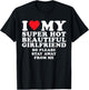 I Love My Super Hot Beautiful GF So Stay Away From Me Funny T-Shirt - T-Shirt | Black