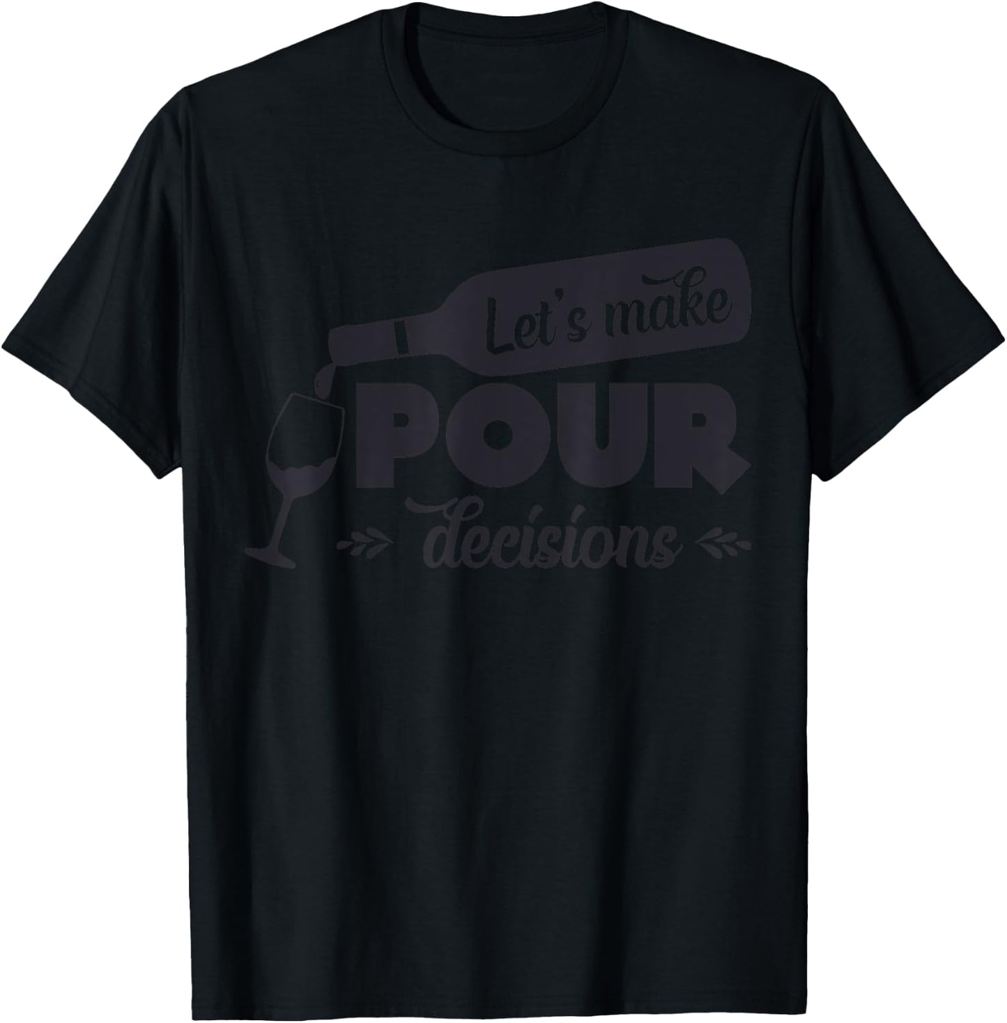 Let's Make Pour Decisions Funny T-Shirt - T-Shirt | Black