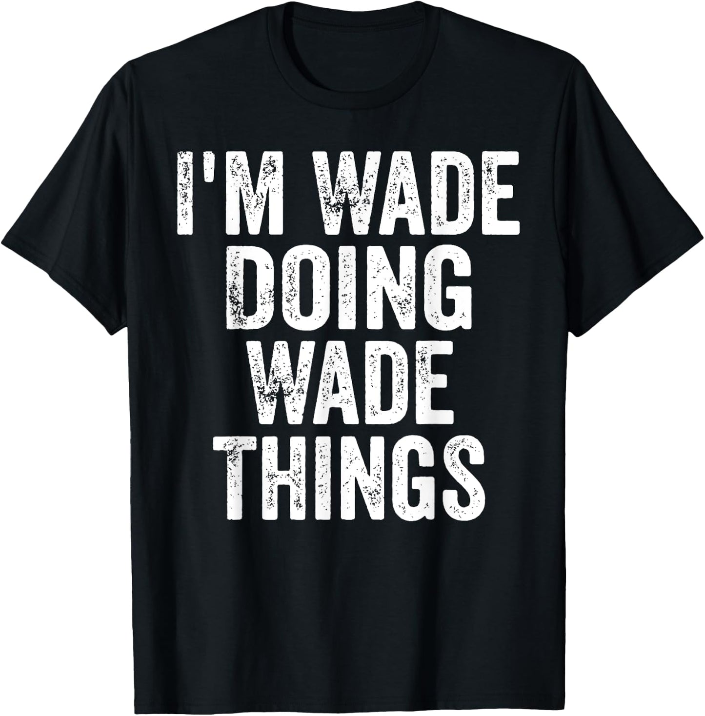 I'm Wade Doing Wade Things Shirt Personalized First Name T-Shirt - T-Shirt | Black