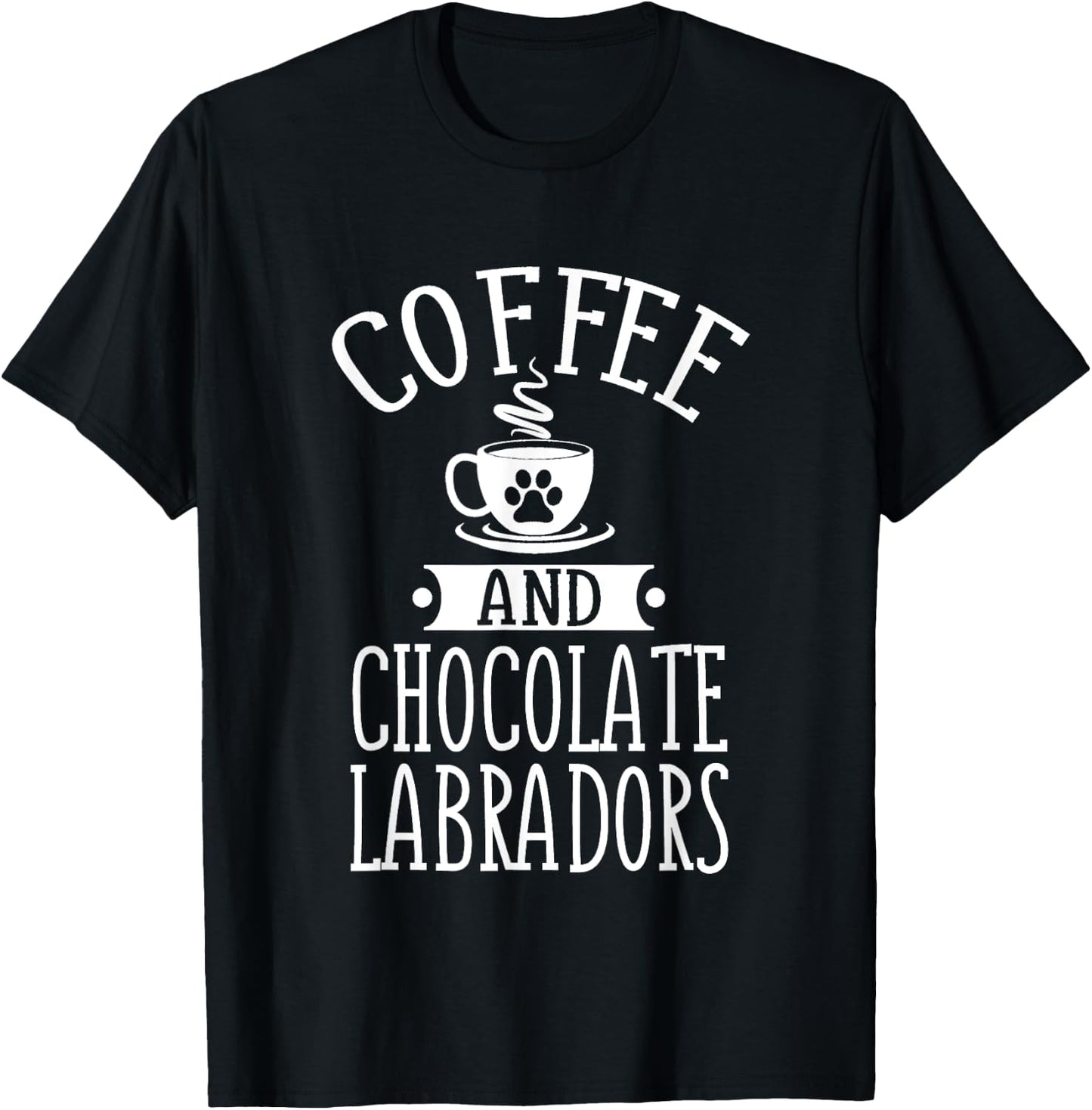 Chocolate Labradors And Coffee Chocolate Lab Gift Outfit T-Shirt - T-Shirt | Black