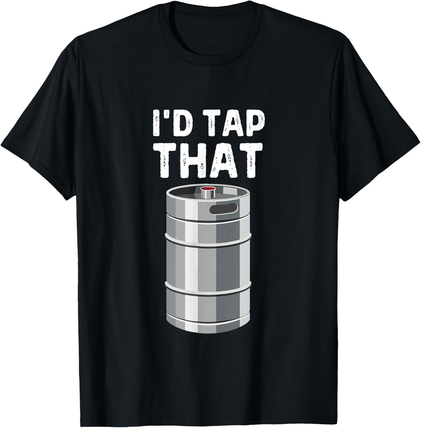 I'd Tap That Keg Funny Craft Beer Brewery Alcohol Drinking T-Shirt - T-Shirt | Black