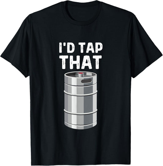 I'd Tap That Keg Funny Craft Beer Brewery Alcohol Drinking T-Shirt - T-Shirt | Black
