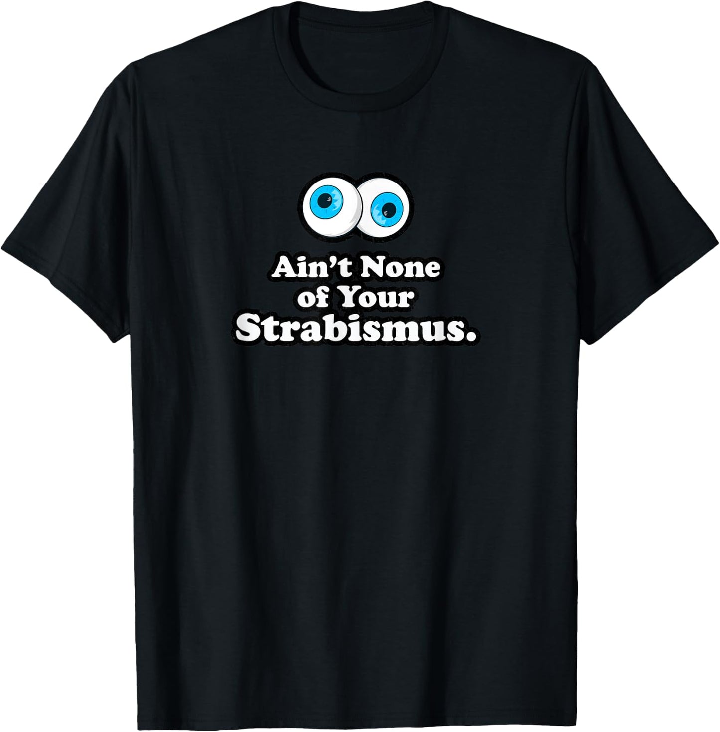 Aint None of Your Strabismus Oculoplastic Eye Doctor Surgeon T-Shirt - T-Shirt | Black