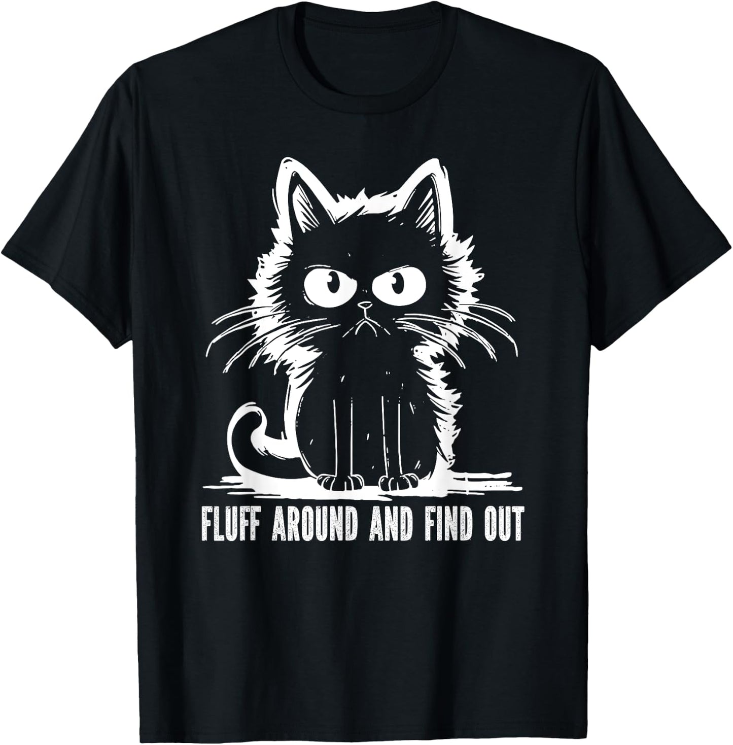 Funny Cat Fluff Around And Find Out Gifts Men Women T-Shirt - T-Shirt | Black