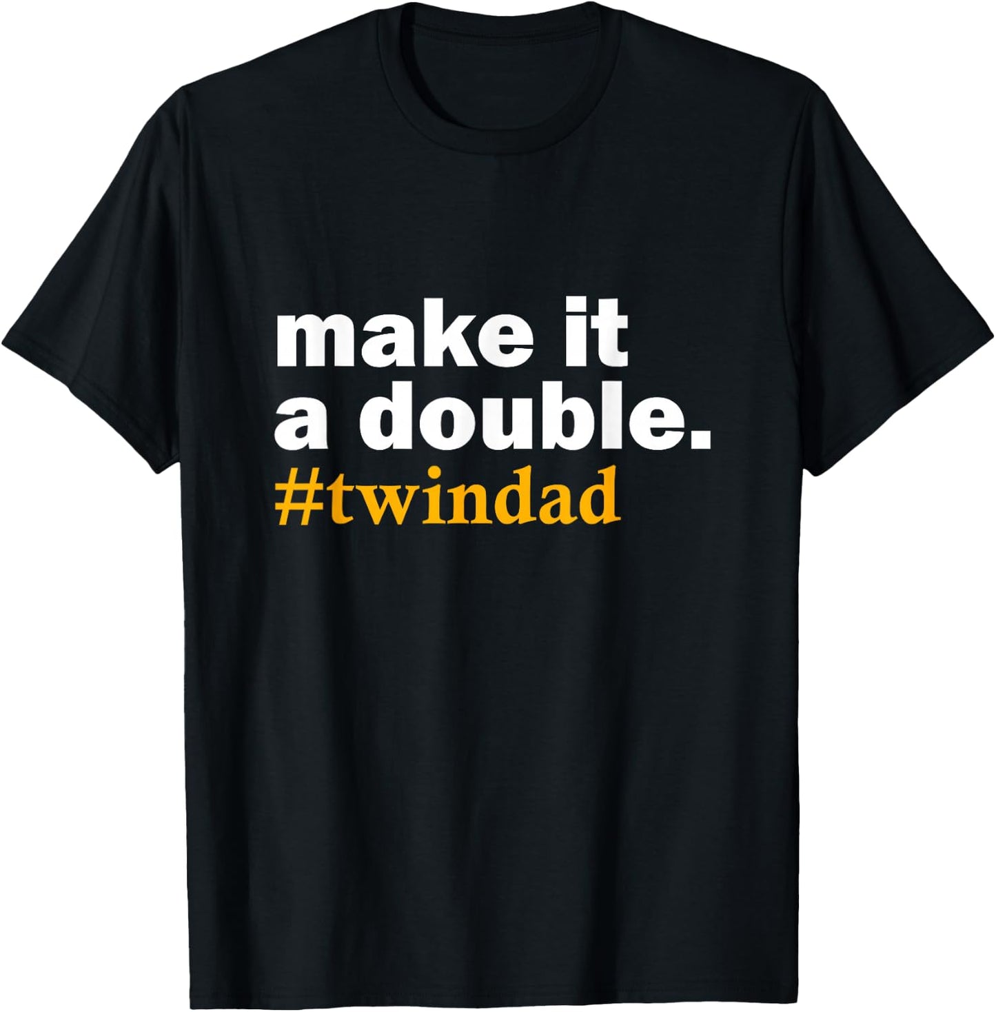 Make it a Double Twin Parent New dad Funny Gift T-Shirt - T-Shirt | Black