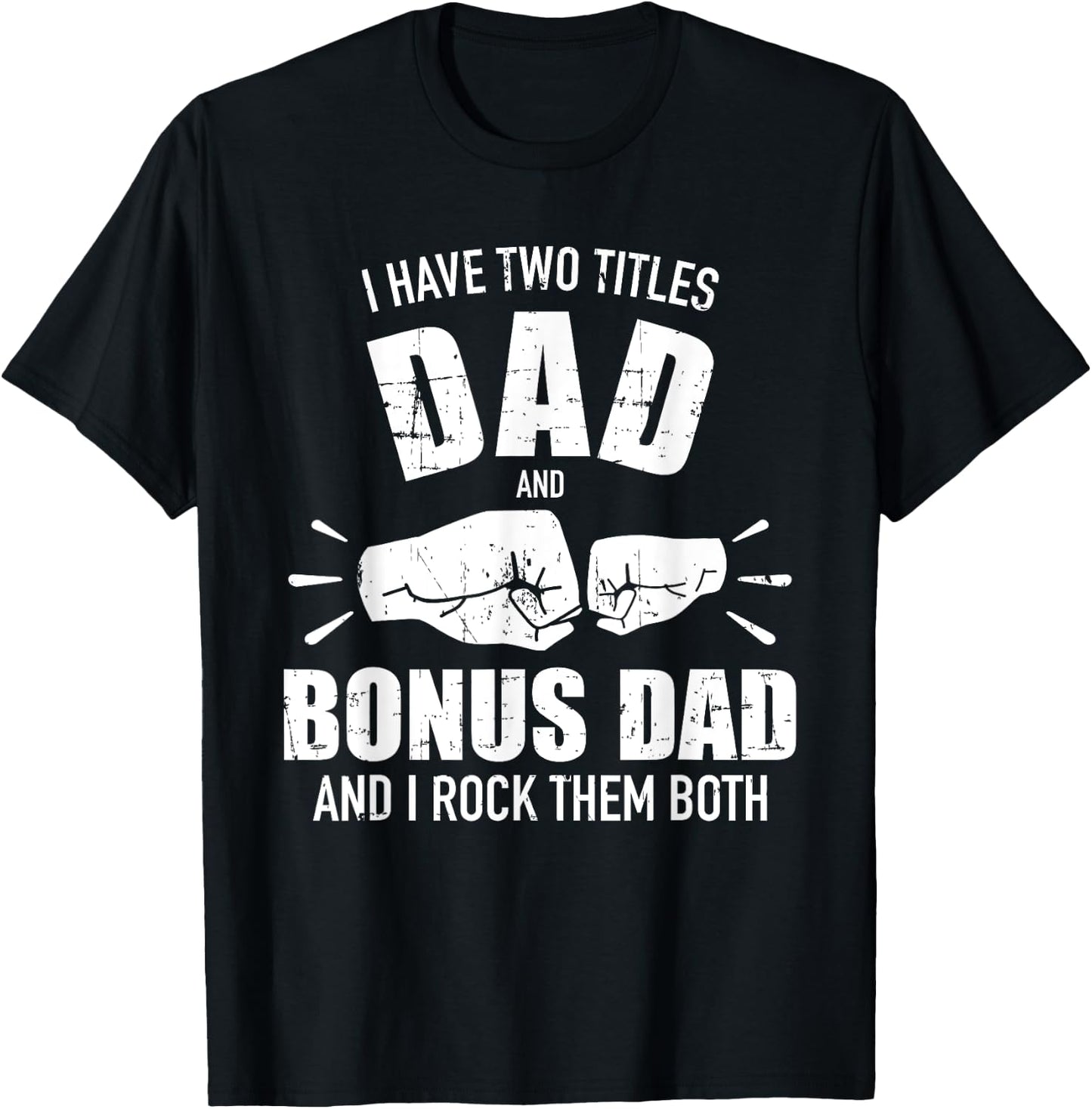 I have two titles dad and bonus dad and rock them both T-Shirt - T-Shirt | Black