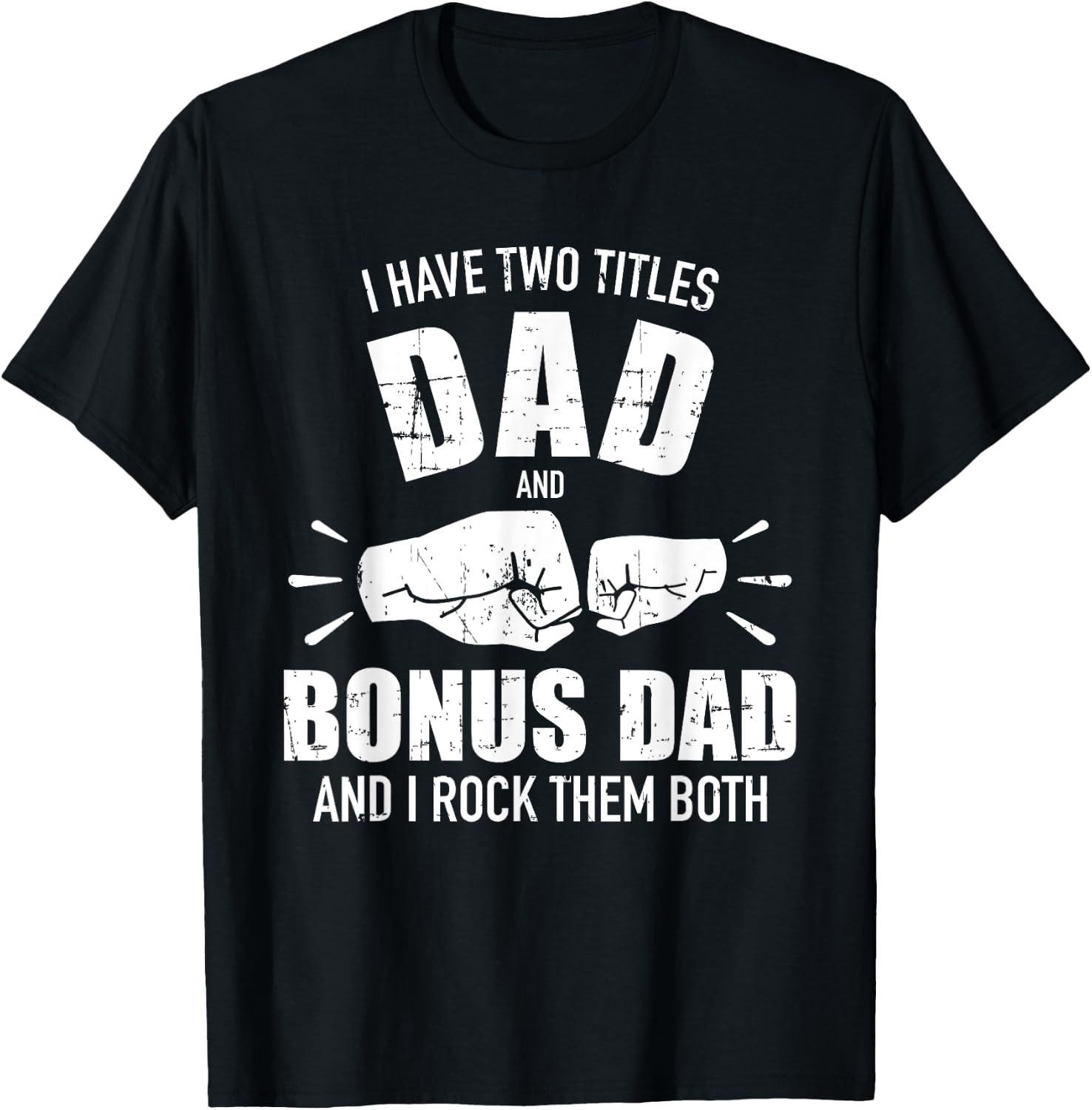 I have two titles dad and bonus dad and rock them both T-Shirt - T-Shirt | Black