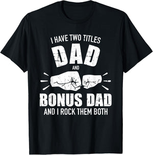 I have two titles dad and bonus dad and rock them both T-Shirt - T-Shirt | Black