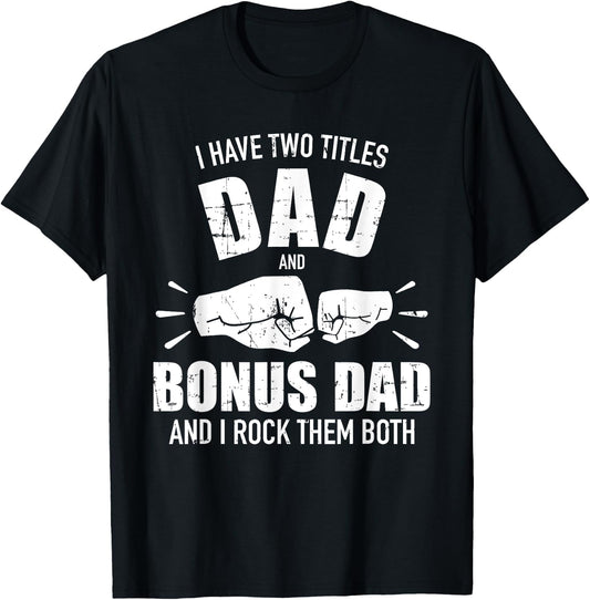 I have two titles dad and bonus dad and rock them both T-Shirt - T-Shirt | Black