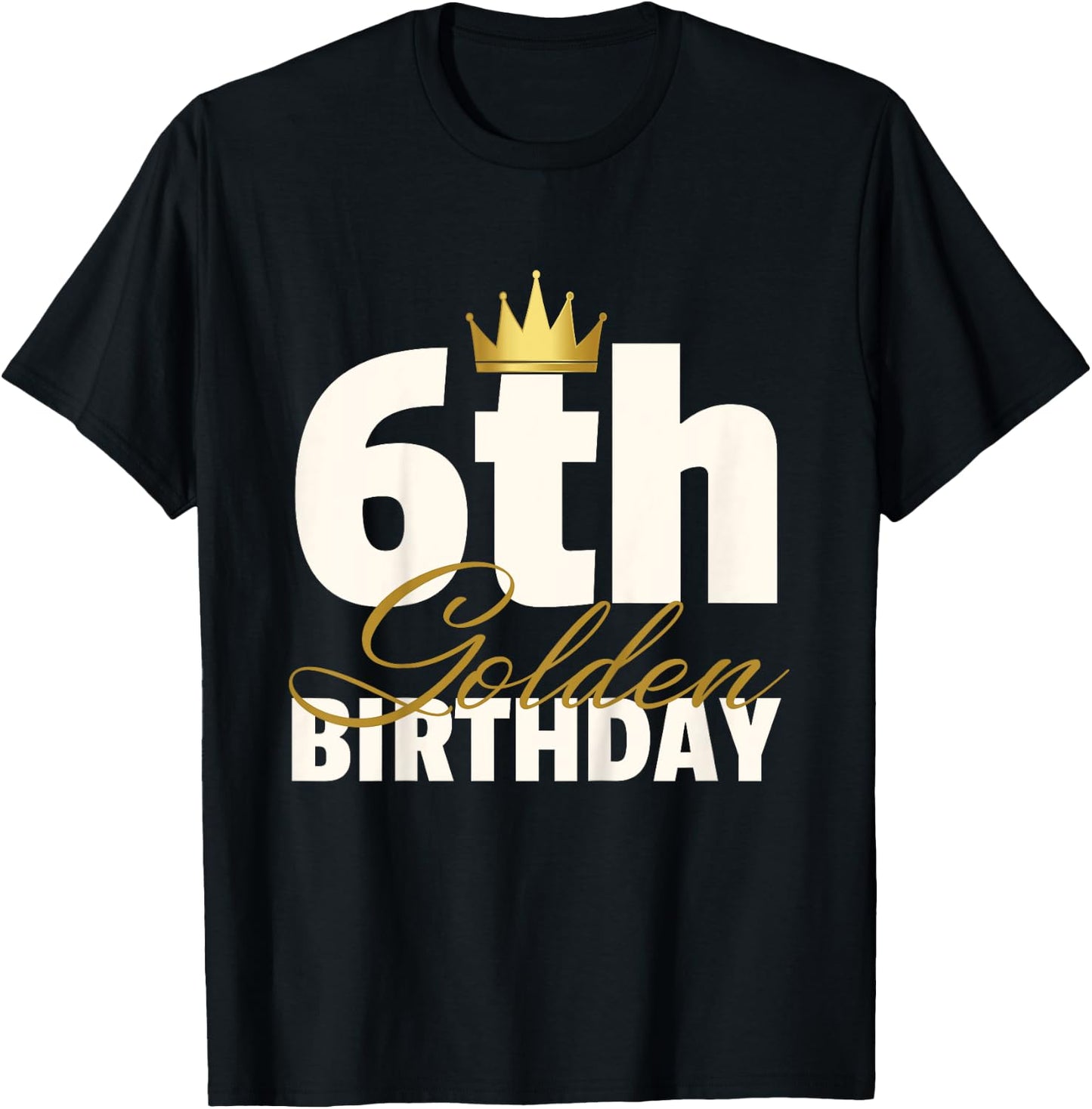 6th Golden Birthday Year Age Crown T-Shirt - T-Shirt | Black
