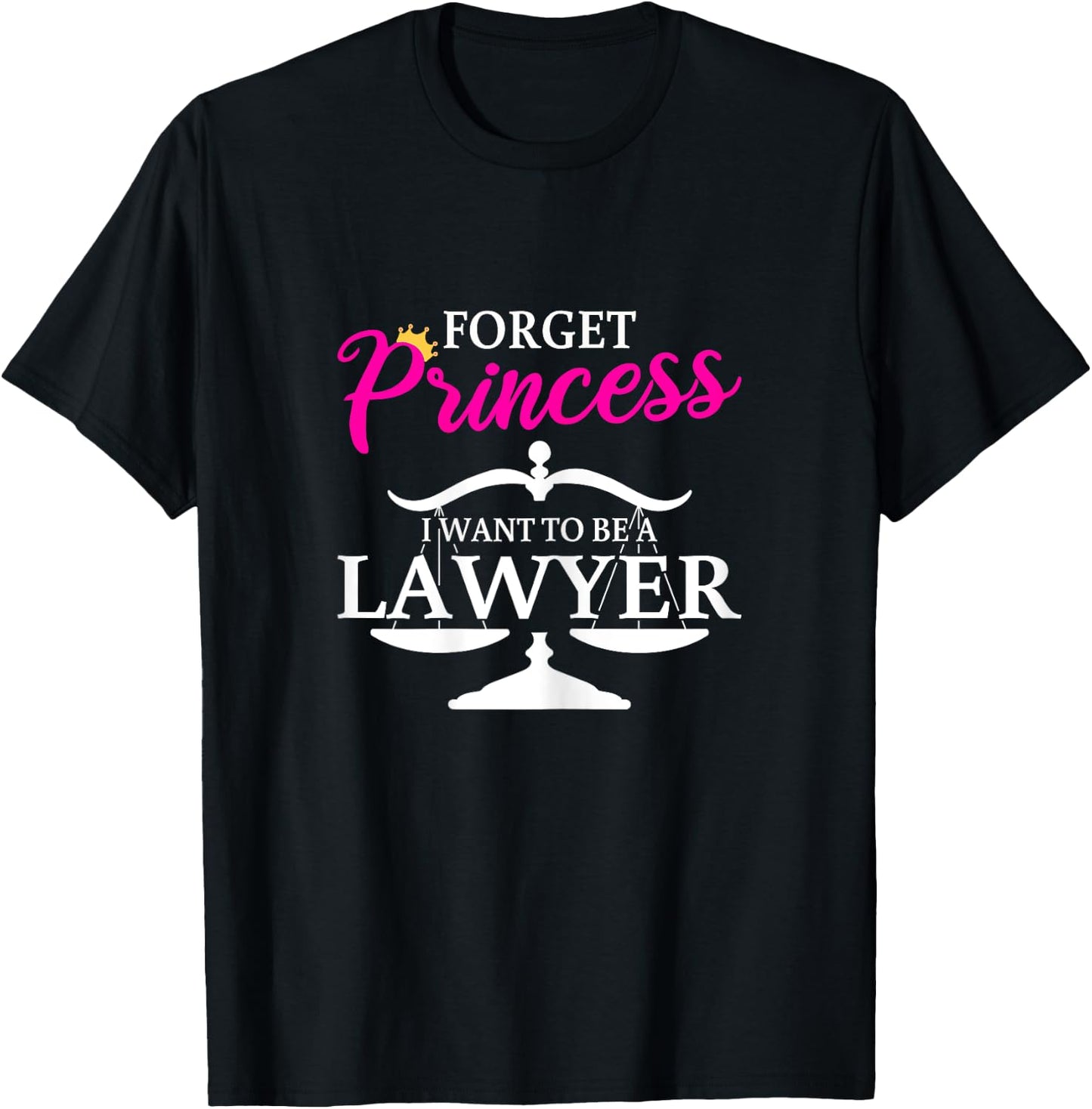 Forget Princess I Want To Be A Lawyer for Girls T-Shirt - T-Shirt | Black