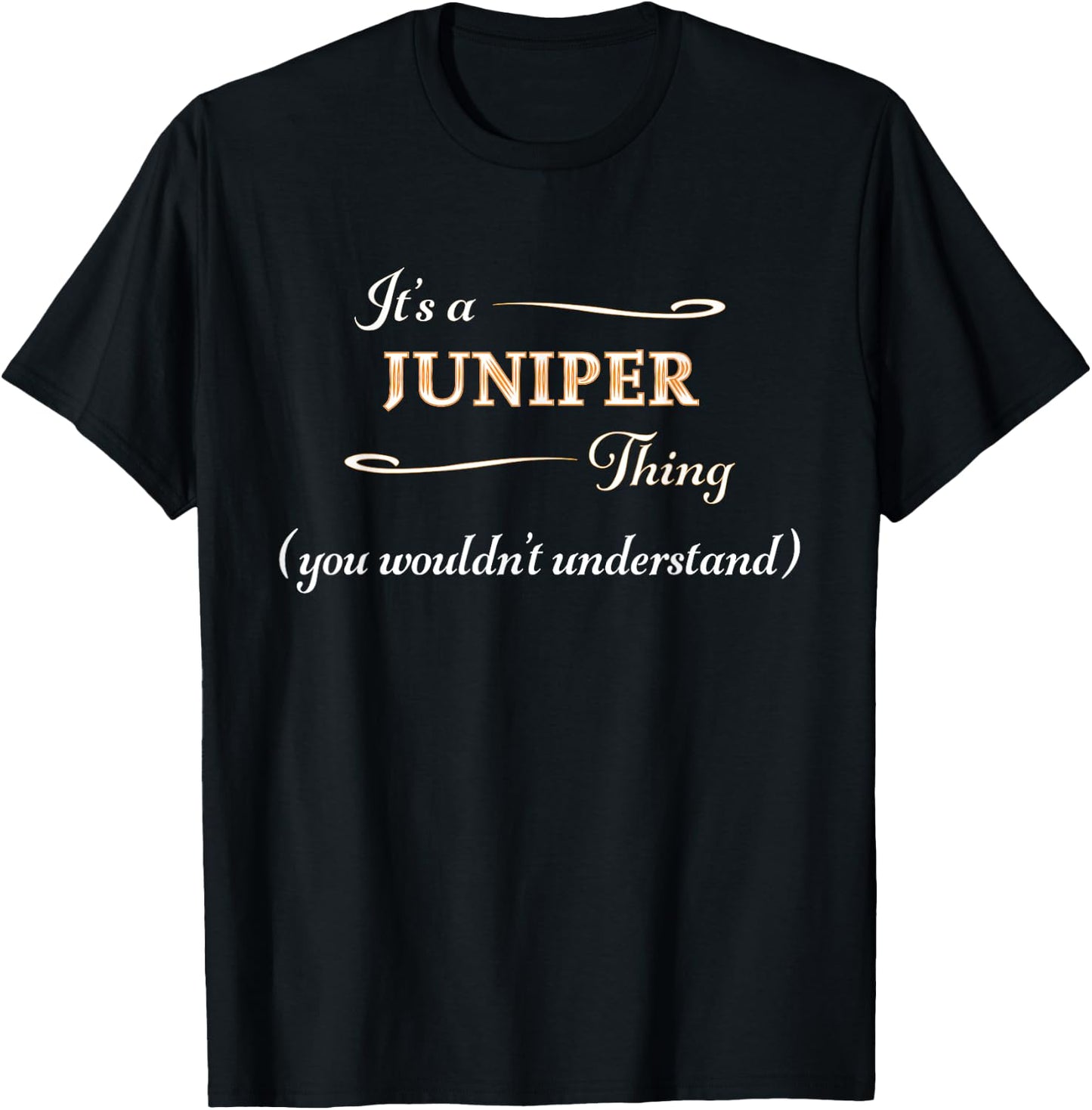 It's a JUNIPER Thing, You Wouldn't Understand | Name Gift T-Shirt - T-Shirt | Black