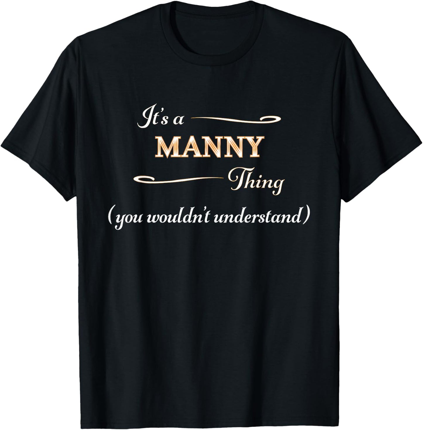 It's a MANNY Thing, You Wouldn't Understand | Name Gift T-Shirt - T-Shirt | Black